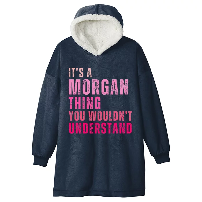 ItS A Morgan Thing You WouldnT Understand Morgan Hooded Wearable Blanket