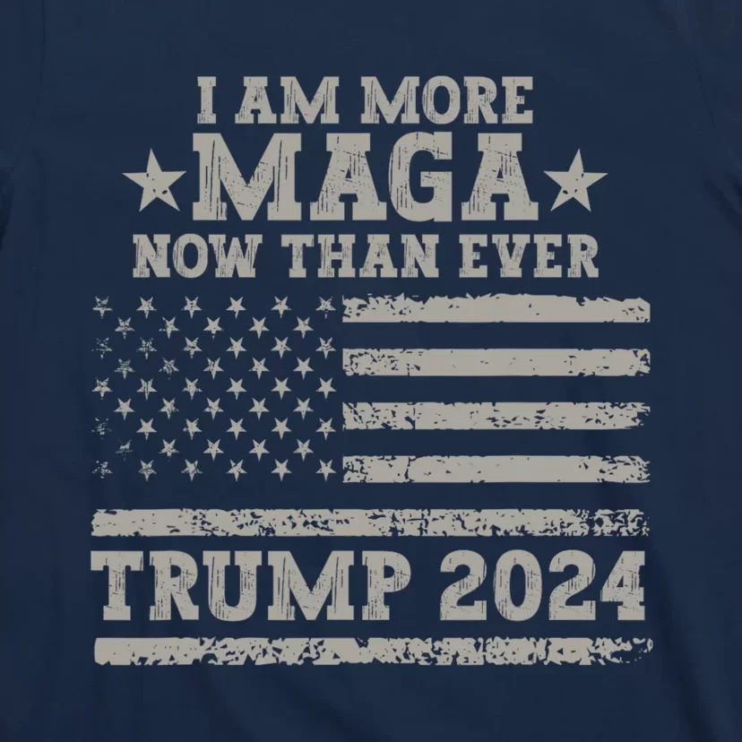 I Am More Maga Now Than Ever Trump 2024 T-Shirt