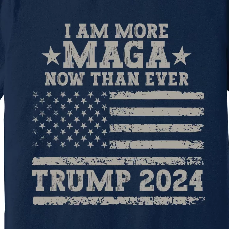 I Am More Maga Now Than Ever Trump 2024 Premium T-Shirt