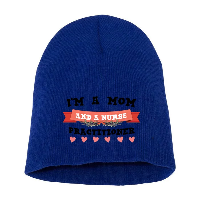 IM A Mom And A Nurse Practitioner Cute Gift Short Acrylic Beanie