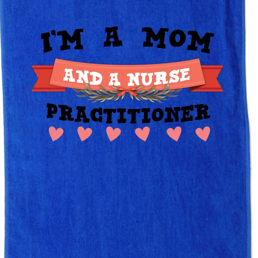 IM A Mom And A Nurse Practitioner Cute Gift Platinum Collection Golf Towel