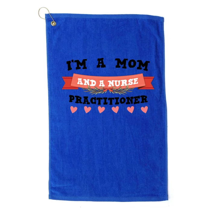 IM A Mom And A Nurse Practitioner Cute Gift Platinum Collection Golf Towel