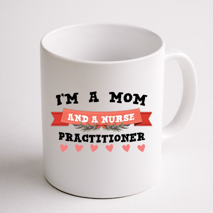 IM A Mom And A Nurse Practitioner Cute Gift Front & Back Coffee Mug