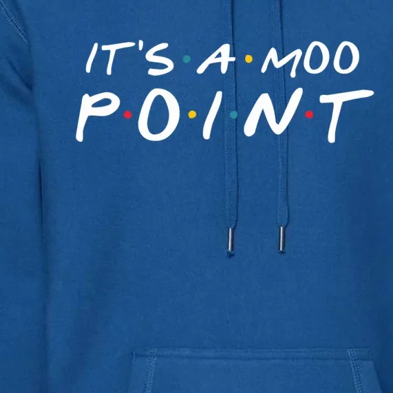 Its A Moo Point Funny Gift Premium Hoodie