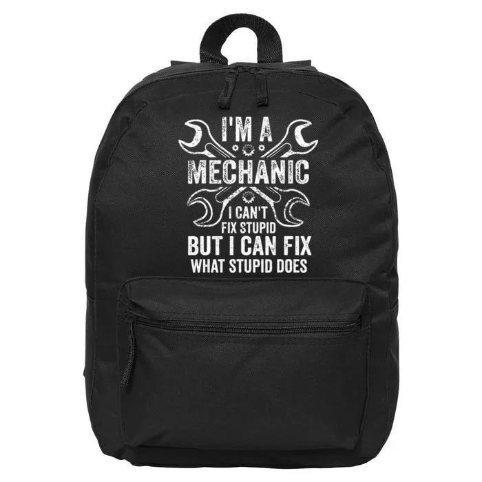 I'm A Mechanic I Can't Fix Stupid I Can Fix What Stupid Does 16 in Basic Backpack