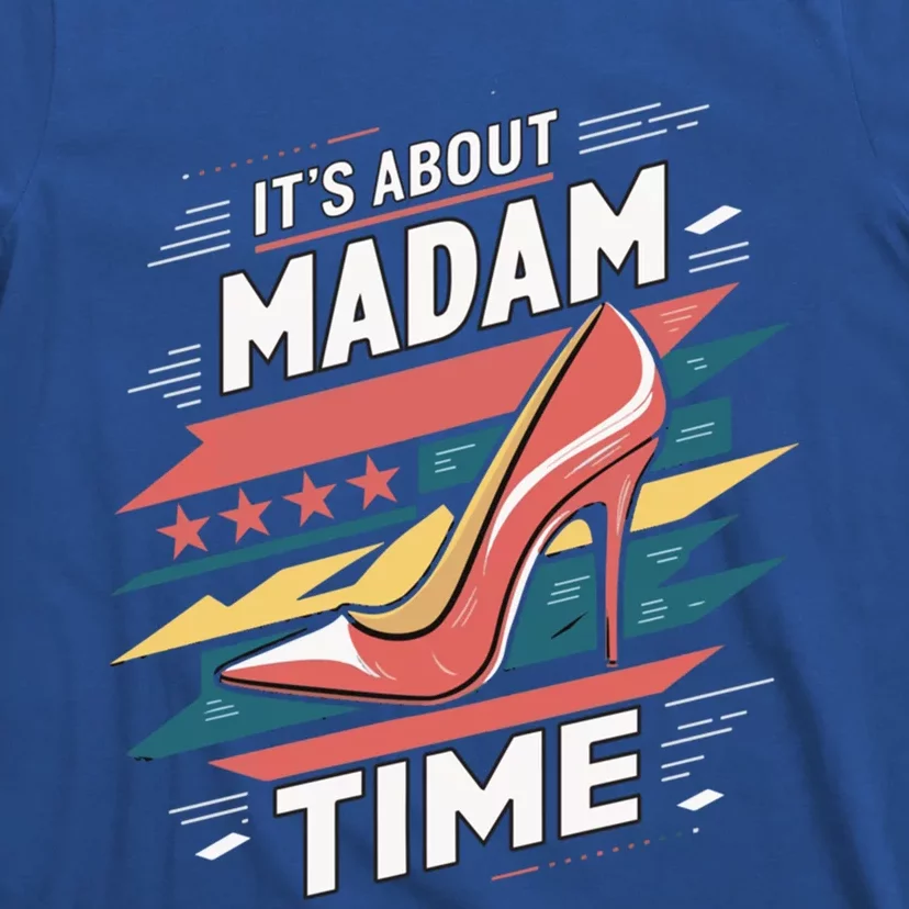 ItS About Madam Time High Heel President Kamala Harris 2025 Great Gift T-Shirt