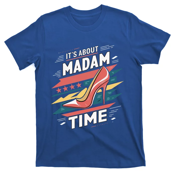 ItS About Madam Time High Heel President Kamala Harris 2025 Great Gift T-Shirt