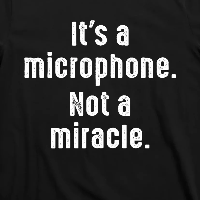 Its A Microphone Not A Miracle Funny Karaoke Singer Music T-Shirt