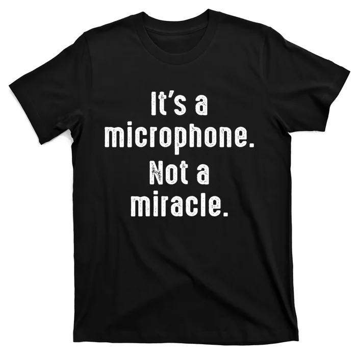 Its A Microphone Not A Miracle Funny Karaoke Singer Music T-Shirt