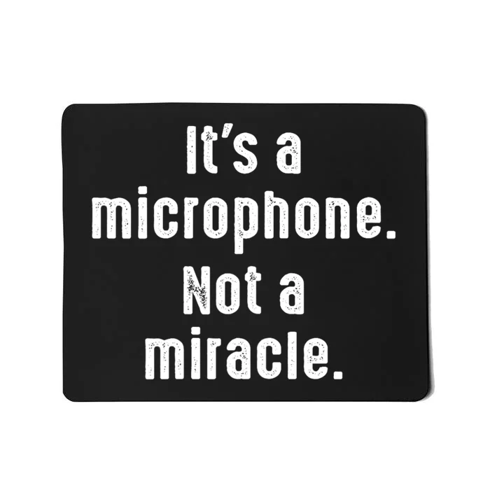 Its A Microphone Not A Miracle Funny Karaoke Singer Music Mousepad