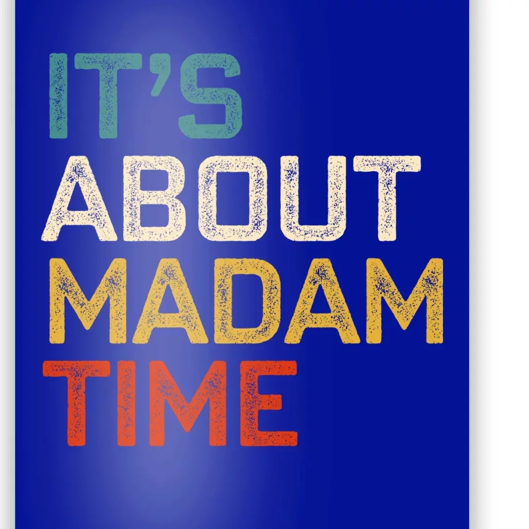 ItS About Madam Time Madam President 2024 Kamala Harris Gift Poster