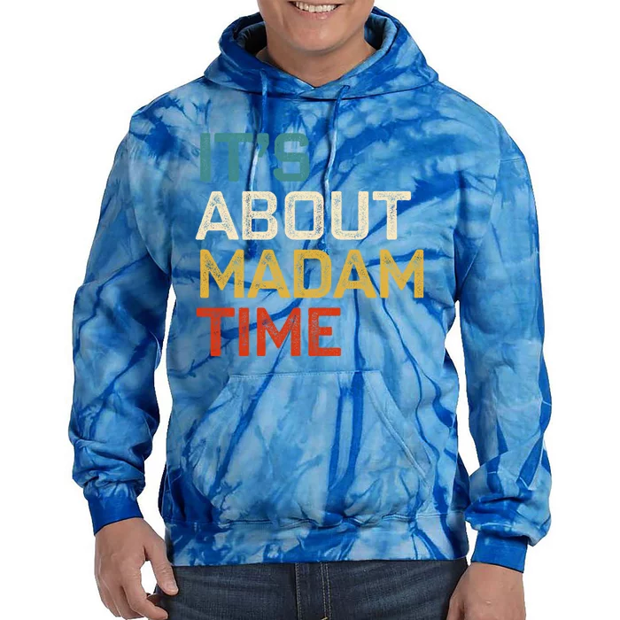 ItS About Madam Time Madam President 2024 Kamala Harris Gift Tie Dye Hoodie