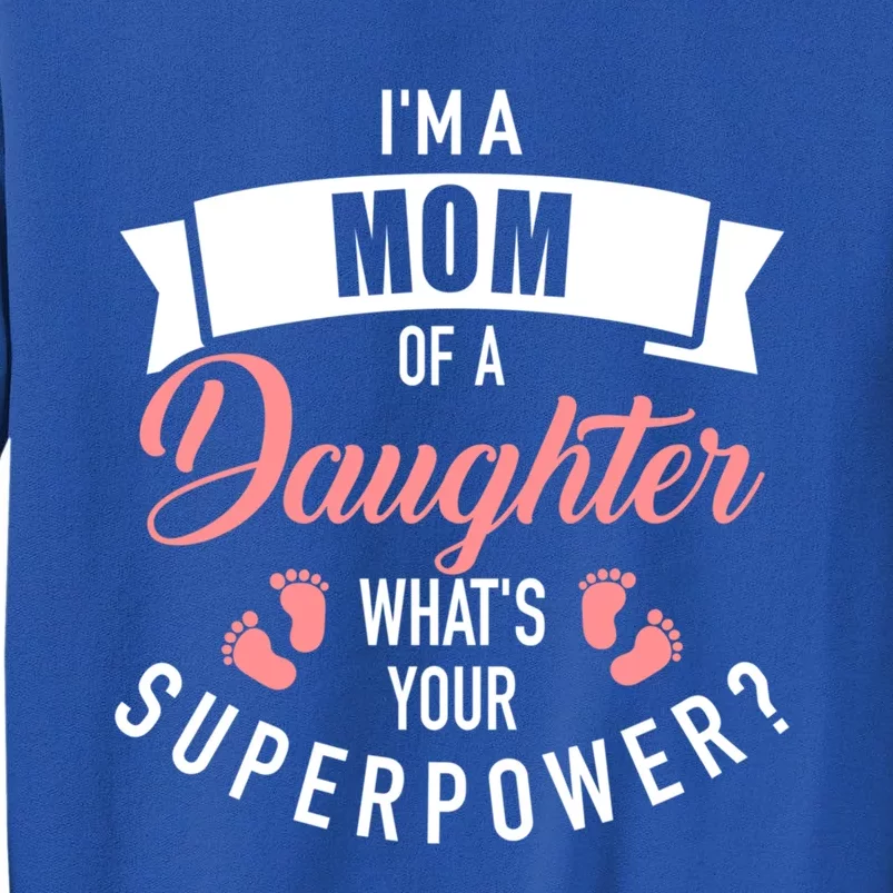 I'm A Mom Of A Daughter What's Your Superpower? Gift Tall Sweatshirt