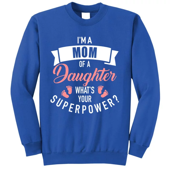 I'm A Mom Of A Daughter What's Your Superpower? Gift Tall Sweatshirt