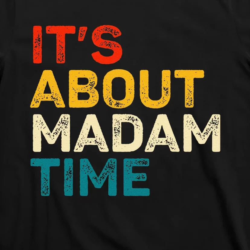 ItS About Madam Time Kamala Harris Election 2024 President T-Shirt