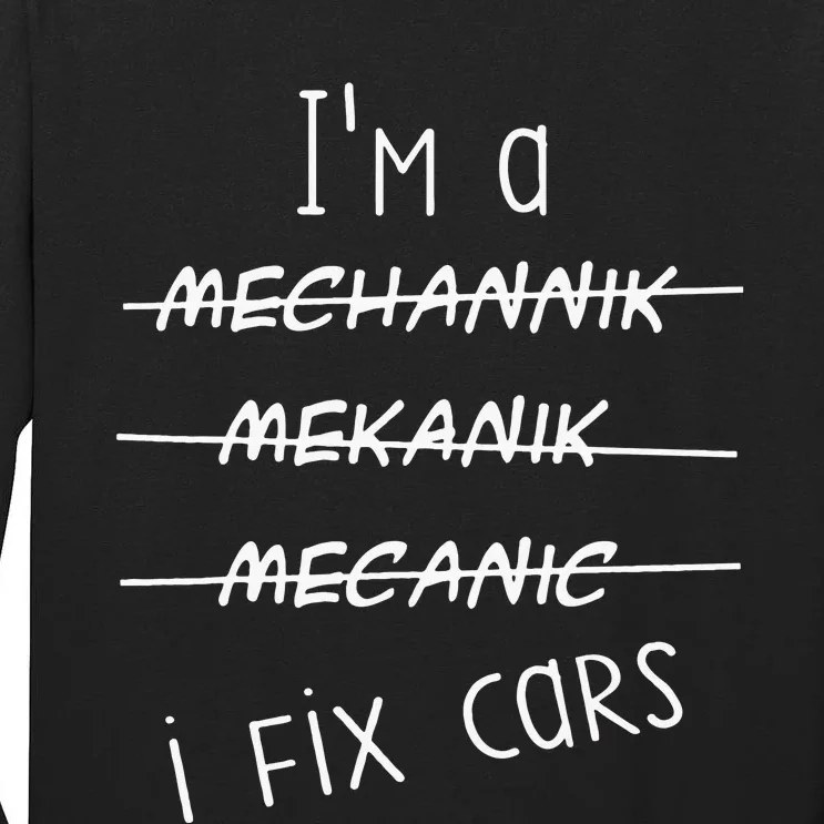 IM A Mechanic I Fix Cars Funny Saying Auto Repairman Tall Long Sleeve T-Shirt