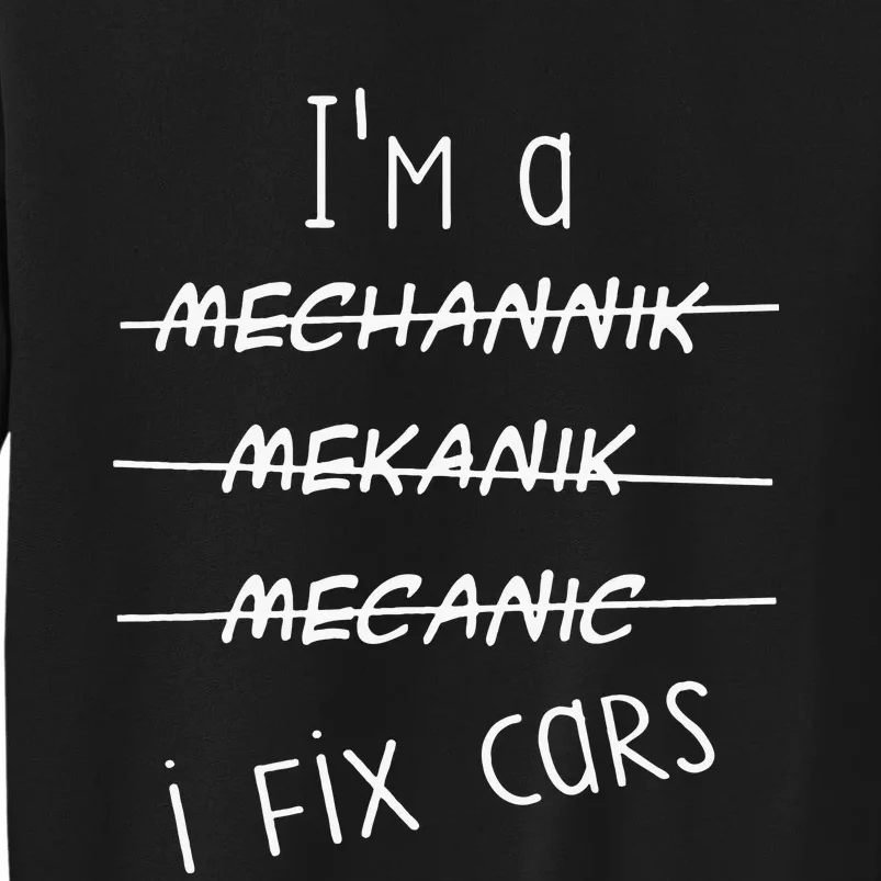 IM A Mechanic I Fix Cars Funny Saying Auto Repairman Tall Sweatshirt