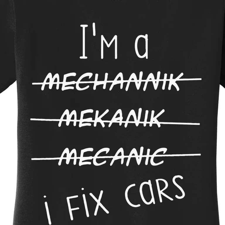 IM A Mechanic I Fix Cars Funny Saying Auto Repairman Women's T-Shirt