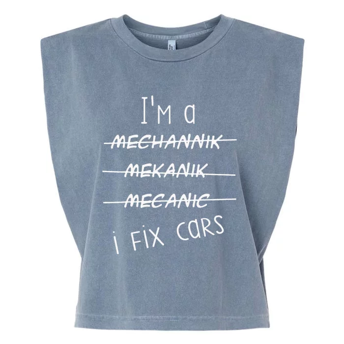 IM A Mechanic I Fix Cars Funny Saying Auto Repairman Garment-Dyed Women's Muscle Tee