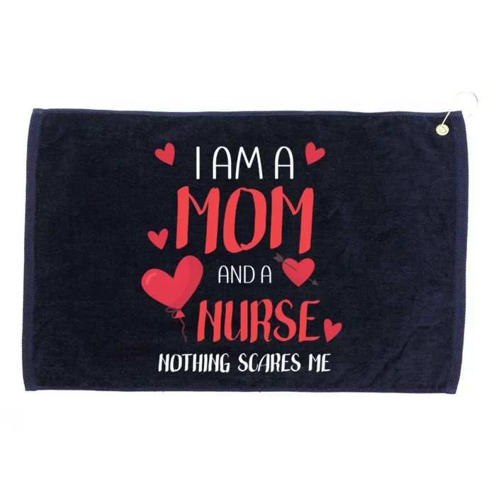 Im A Mom And A Nurse Nothing Scares Me Gift Grommeted Golf Towel