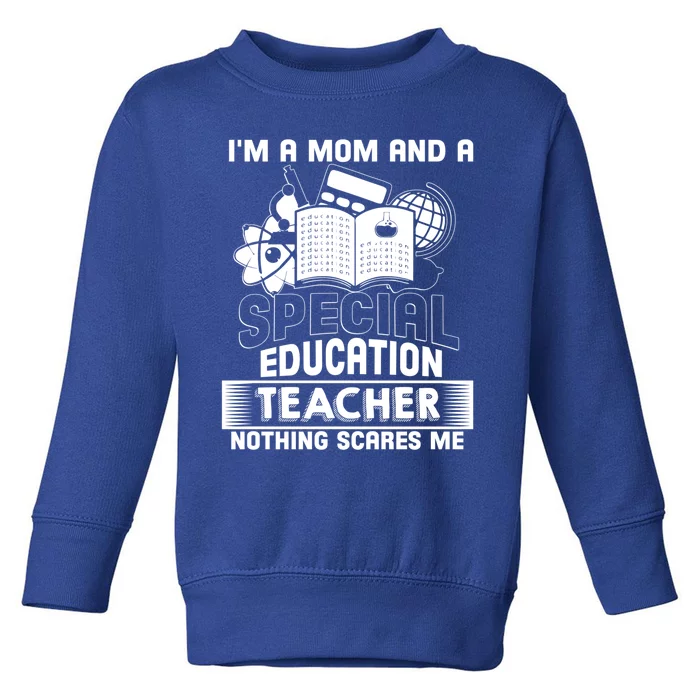 I'm A Mom And A Special Education Teacher Teacher's Mom Gift Toddler Sweatshirt