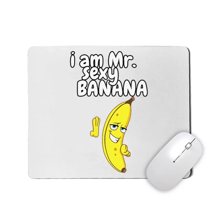 i am mr sexy Banana Funny For  Fruit Lovers Mousepad