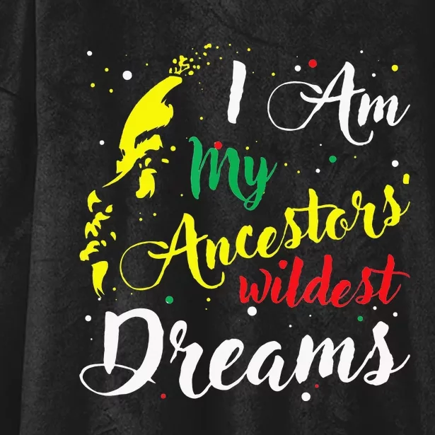 I am My Ancestors Wildest Dreams Black History Month Hooded Wearable Blanket