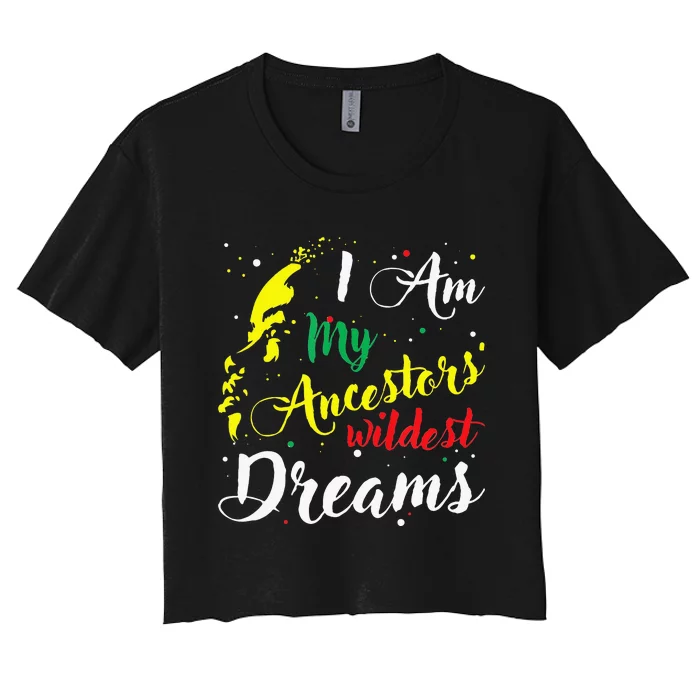 I am My Ancestors Wildest Dreams Black History Month Women's Crop Top Tee