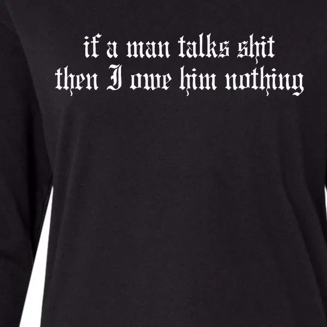 If A Man Talks Shit Then I Owe Him Nothing Womens Cotton Relaxed Long Sleeve T-Shirt