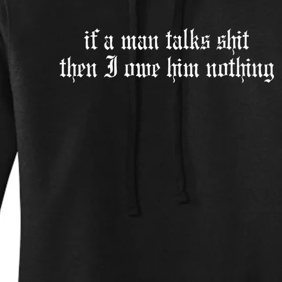 If A Man Talks Shit Then I Owe Him Nothing Women's Pullover Hoodie