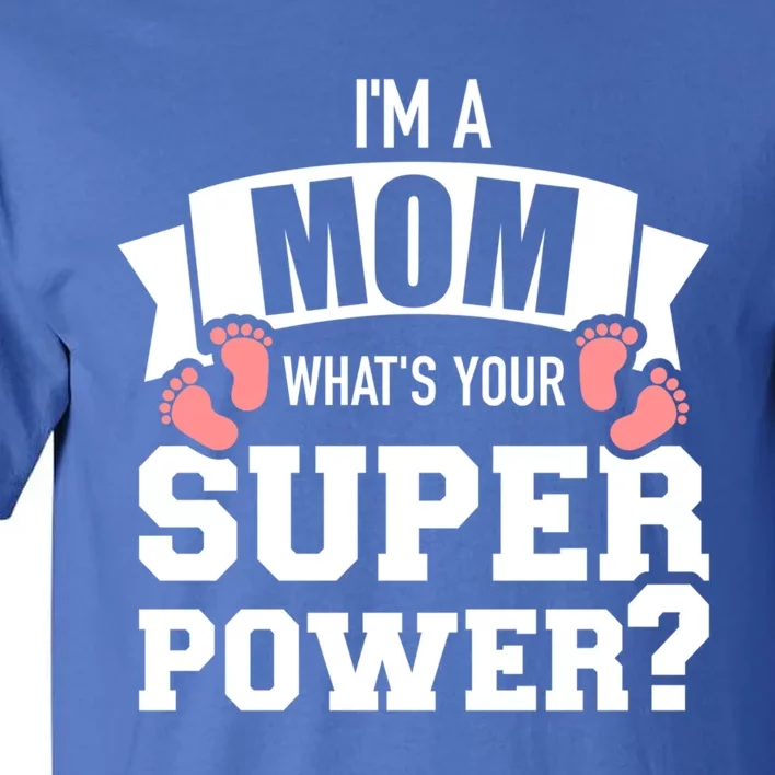 I'm A Mom What's Your Superpower Gift Tall T-Shirt