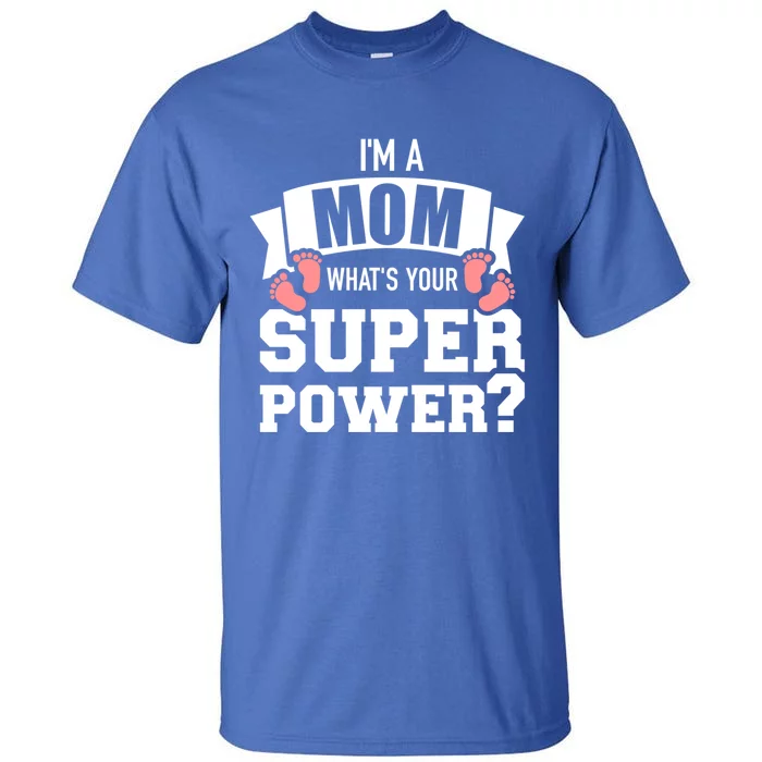 I'm A Mom What's Your Superpower Gift Tall T-Shirt