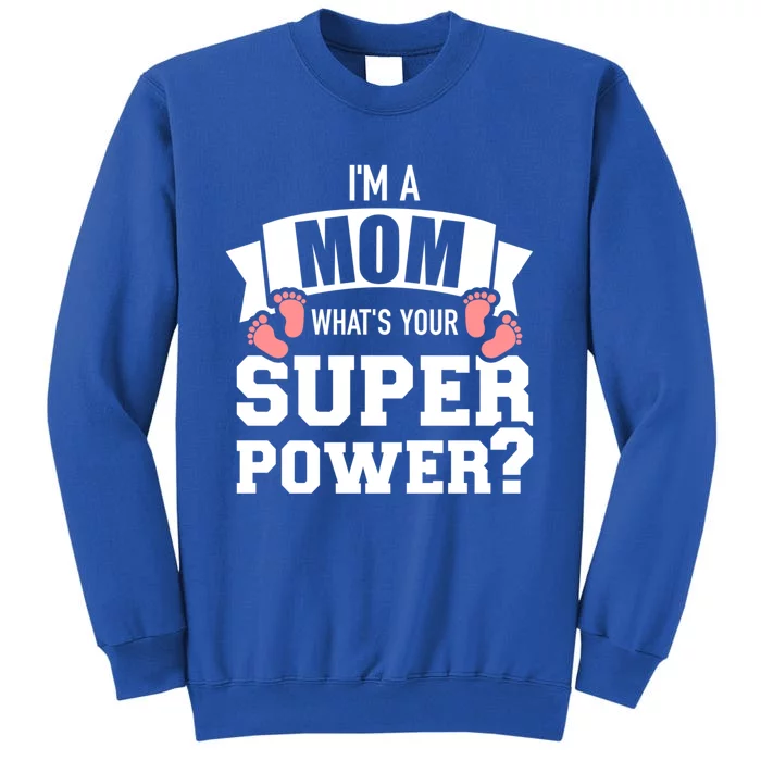 I'm A Mom What's Your Superpower Gift Tall Sweatshirt