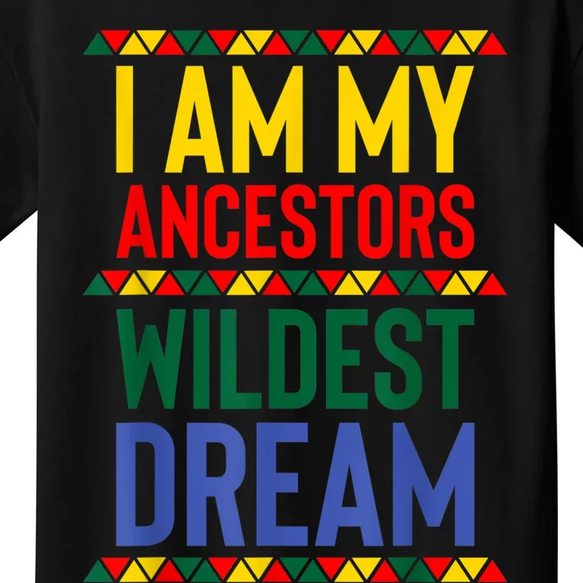 I Am My Ancestors Wildest Dream Black History Month February Kids T-Shirt