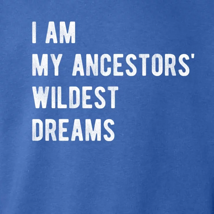 I Am My Ancestors Wildest Dreams Gift Black Girls Gift Toddler Hoodie