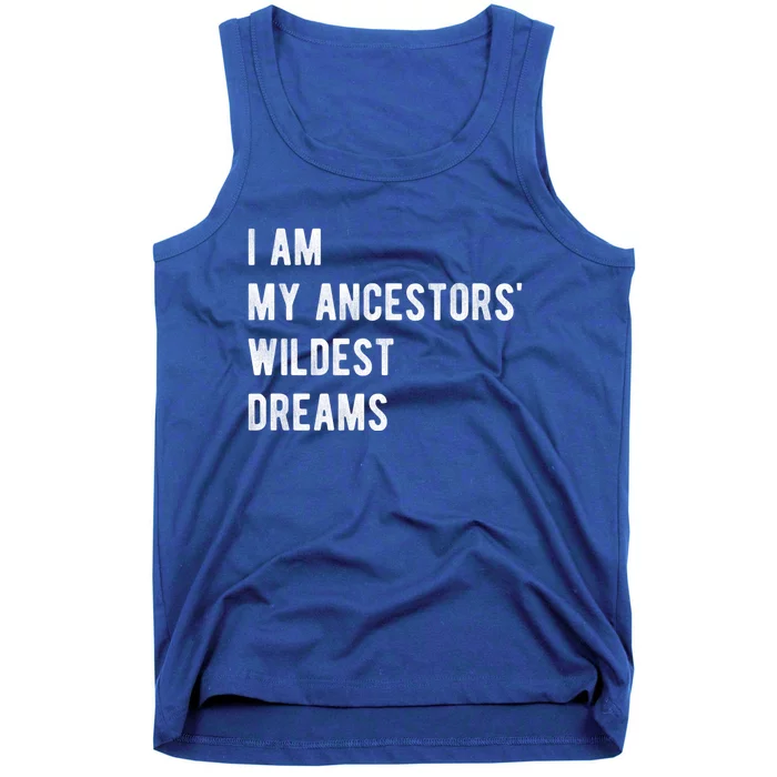 I Am My Ancestors Wildest Dreams Gift Black Girls Gift Tank Top