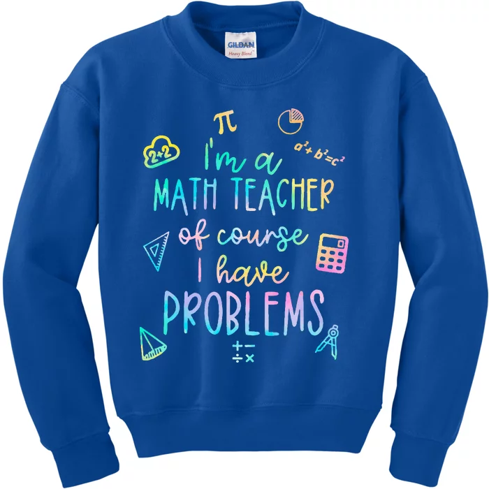 Im A Math Teacher Of Course I Have Problems Funny Kids Sweatshirt