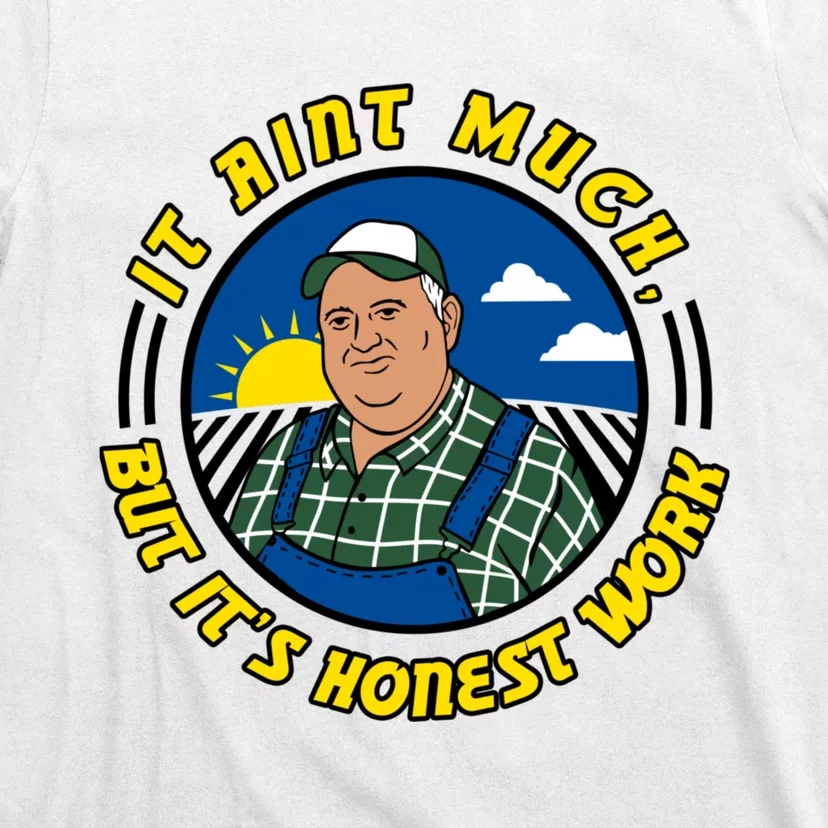 It Ain’t Much But It’s Honest Work T-Shirt