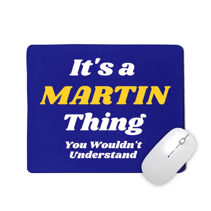 Its A Martin Thing You Wouldnt Understand Family Name Funny Gift Mousepad