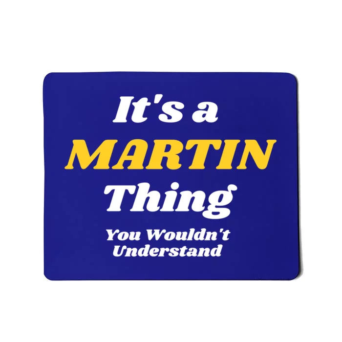 Its A Martin Thing You Wouldnt Understand Family Name Funny Gift Mousepad