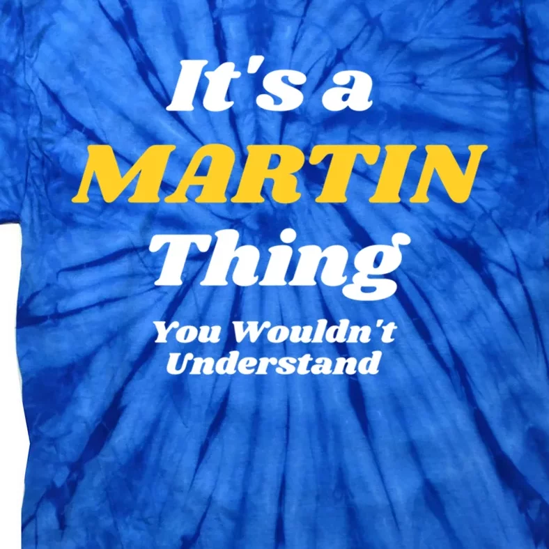 Its A Martin Thing You Wouldnt Understand Family Name Funny Gift Tie-Dye T-Shirt