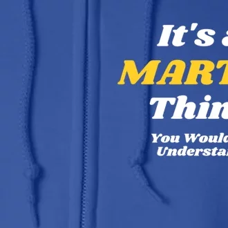 Its A Martin Thing You Wouldnt Understand Family Name Funny Gift Full Zip Hoodie