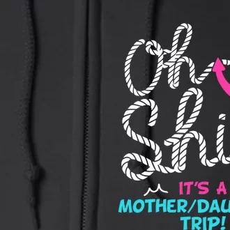 ItS A Mother Daughter Trip Cruise Full Zip Hoodie