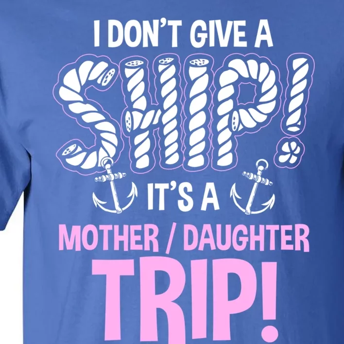 It's A Mother Daughter Trip Cruise Ship Wear Meaningful Gift Tall T-Shirt