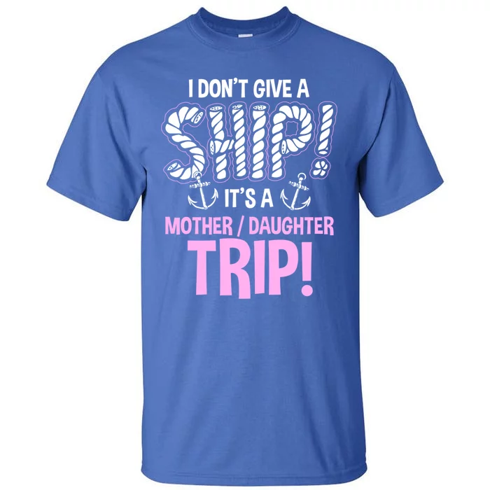 It's A Mother Daughter Trip Cruise Ship Wear Meaningful Gift Tall T-Shirt