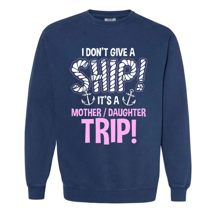 It's A Mother Daughter Trip Cruise Ship Wear Meaningful Gift Garment-Dyed Sweatshirt