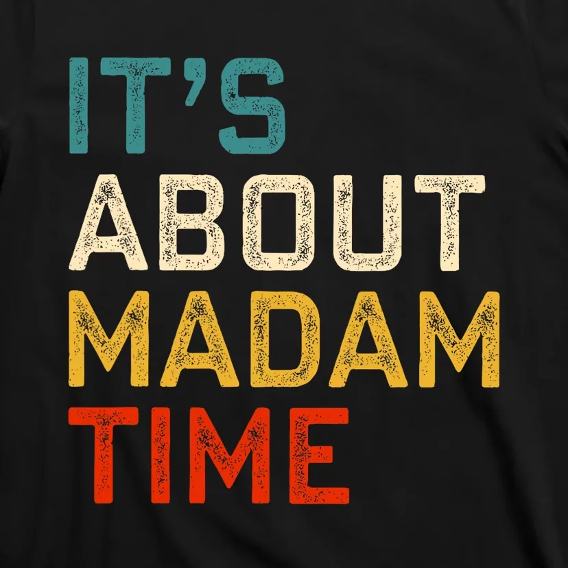 ItS About Madam Time Kamala Harris 2024 President T-Shirt