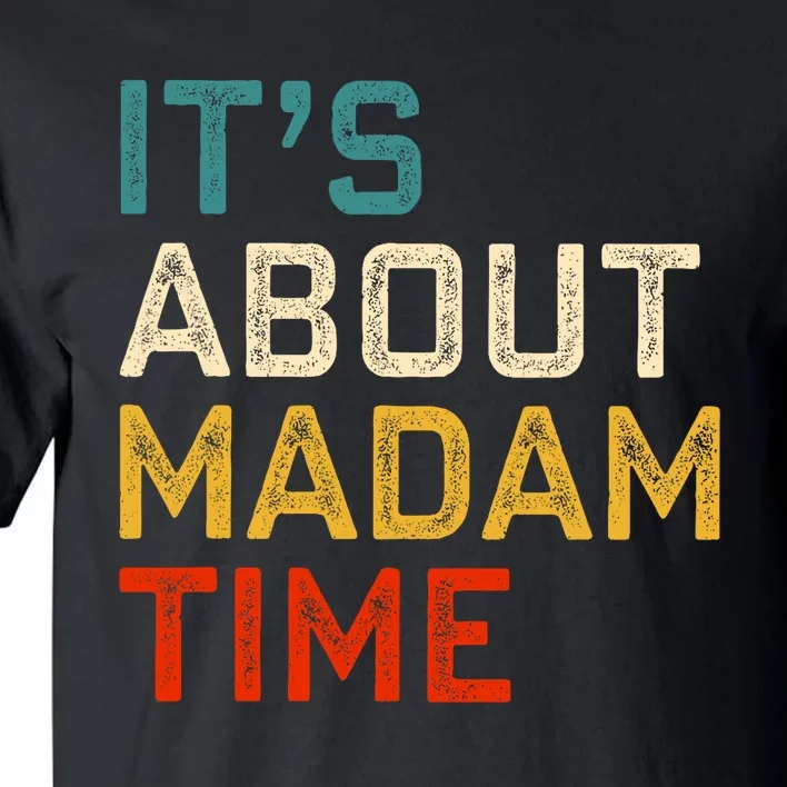 ItS About Madam Time Kamala Harris 2024 President Tall T-Shirt