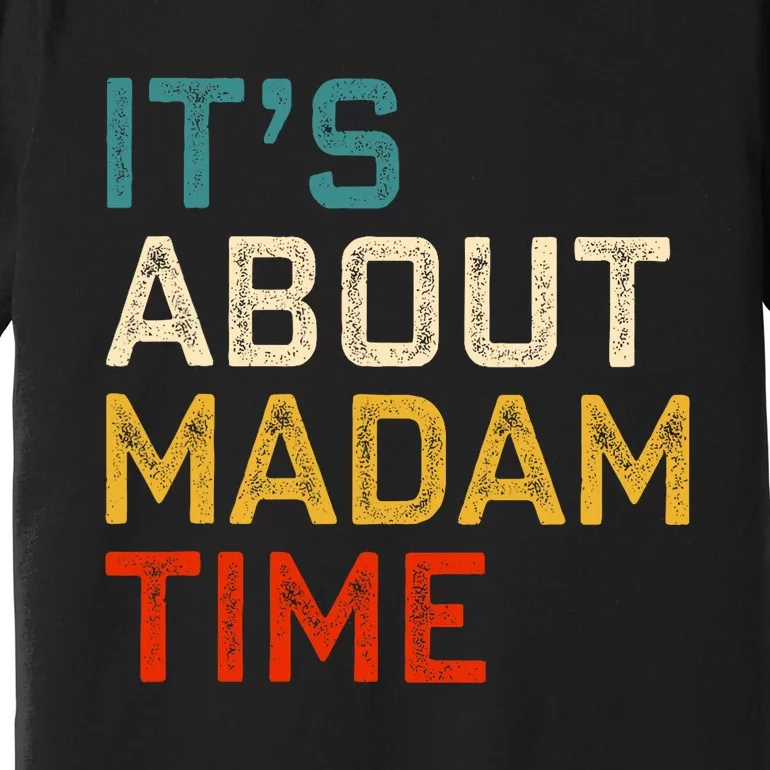 ItS About Madam Time Kamala Harris 2024 President Premium T-Shirt