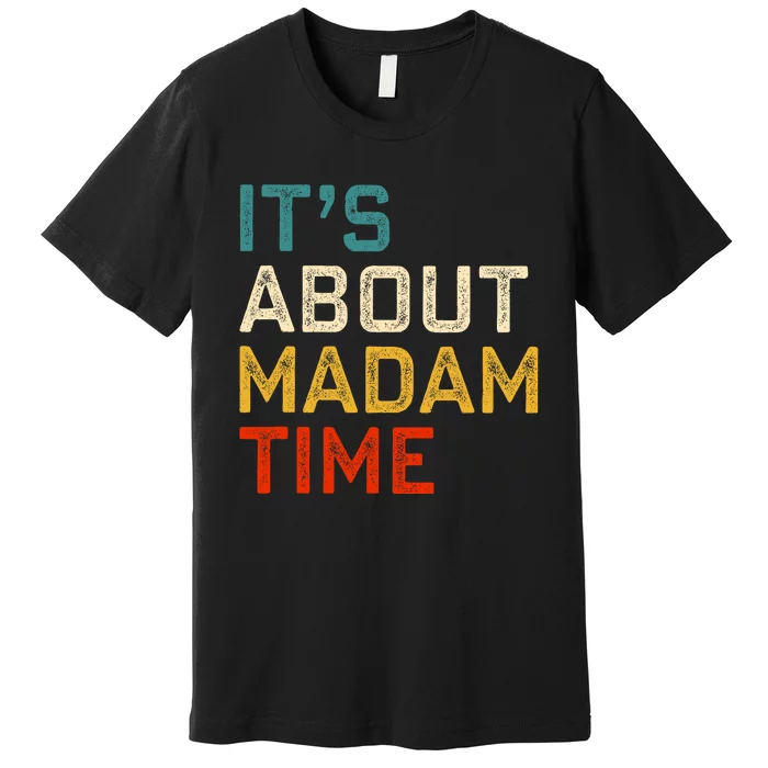 ItS About Madam Time Kamala Harris 2024 President Premium T-Shirt